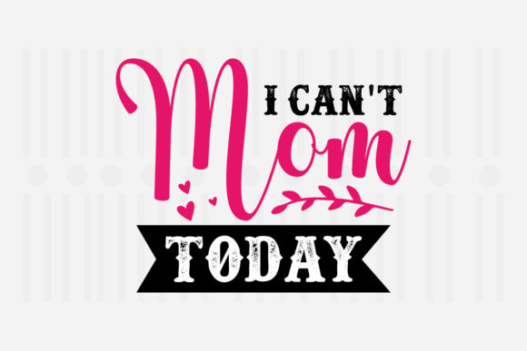 Review: I Can’t Mom Today SVG for Embroidery