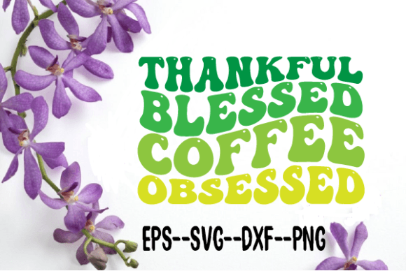 Reviewing the Thankful Blessed Coffee Obsessed SVG